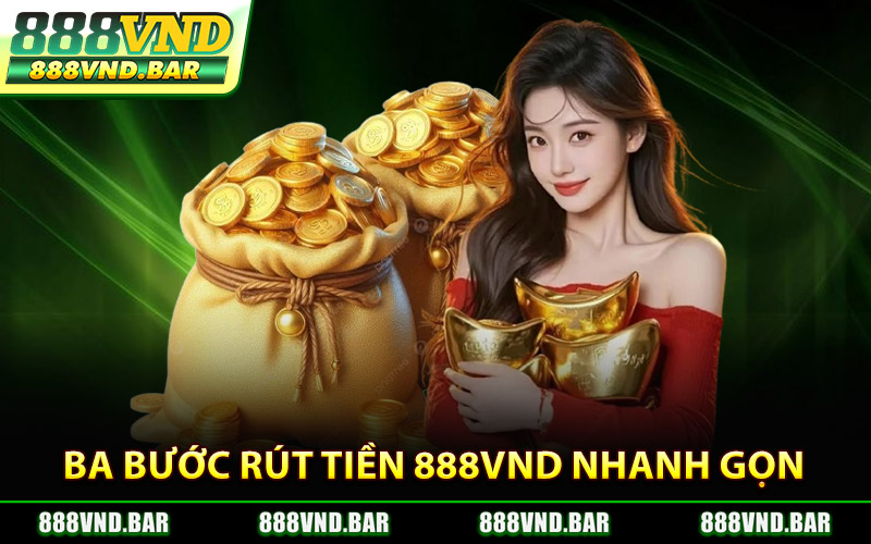 Ba Bước Rút Tiền 888VND Nhanh Gọn