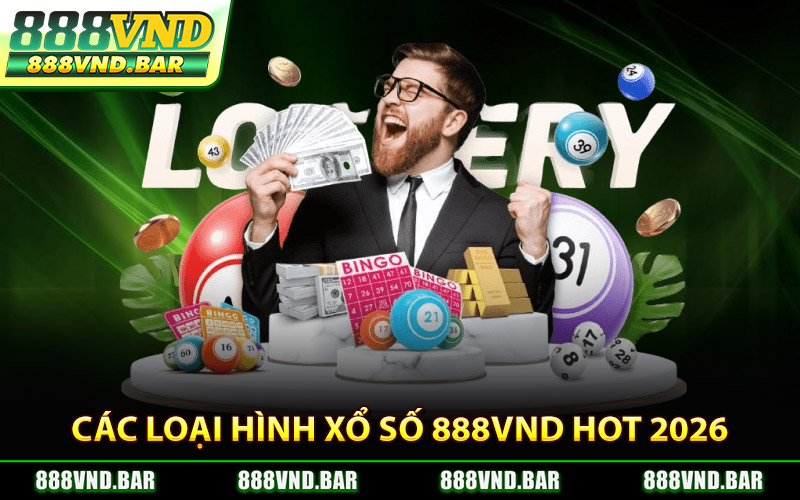 Các Loại Hình Xổ Số 888Vnd Hot 2026