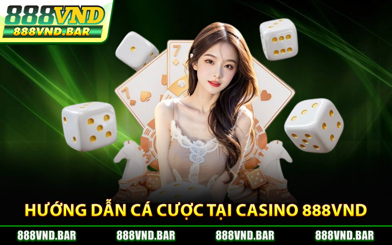 Hướng Dẫn Cá Cược Tại Casino 888Vnd
