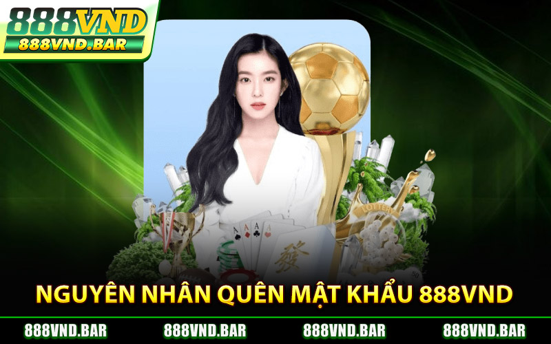 Nguyên Nhân Khiến Bet Thủ Quên Mật Khẩu 888Vnd