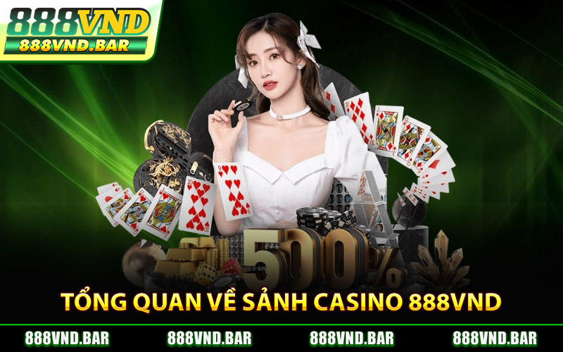 Tổng Quan Về Sảnh Casino 888Vnd